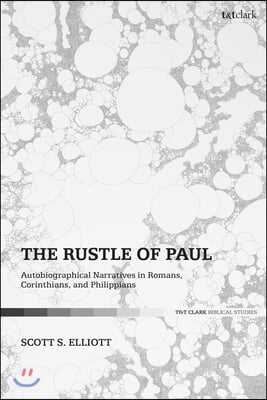 The Rustle of Paul: Autobiographical Narratives in Romans, Corinthians, and Philippians