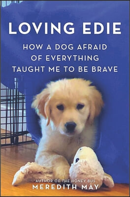 Loving Edie: How a Dog Afraid of Everything Taught Me to Be Brave