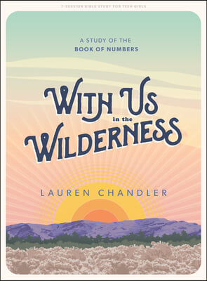 With Us in the Wilderness - Teen Girls&#39; Bible Study Book: A Study of the Book of Numbers