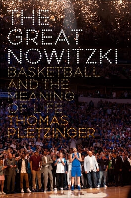 The Great Nowitzki: Basketball and the Meaning of Life