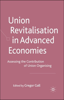 Union Revitalisation in Advanced Economies: Assessing the Contribution of Union Organising