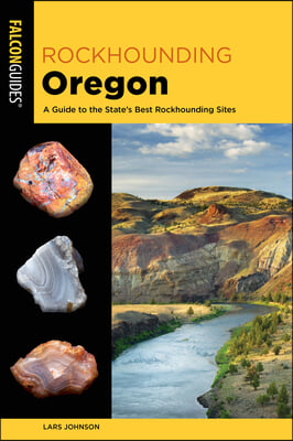 Rockhounding Oregon: A Guide to the State&#39;s Best Rockhounding Sites