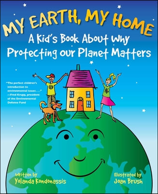 My Earth, My Home: A Kid&#39;s Book about Why Protecting Our Planet Matters