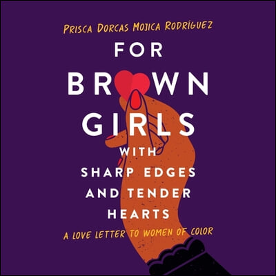 For Brown Girls with Sharp Edges and Tender Hearts Lib/E: A Love Letter to Women of Color