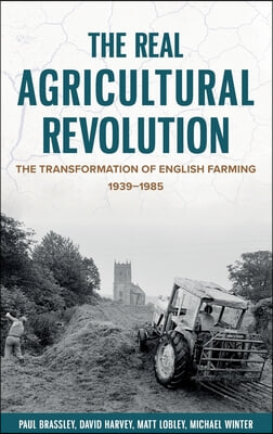 The Real Agricultural Revolution: The Transformation of English Farming, 1939-1985