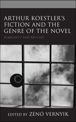 Arthur Koestler&#39;s Fiction and the Genre of the Novel: Rubashov and Beyond