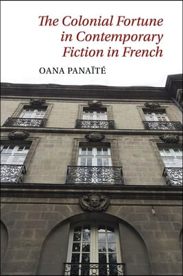 The Colonial Fortune in Contemporary Fiction in French