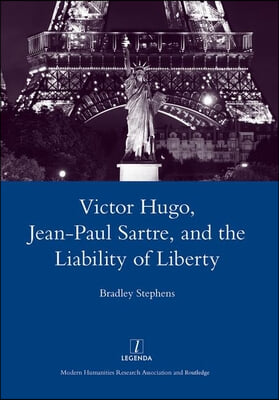 Victor Hugo, Jean-Paul Sartre, and the Liability of Liberty