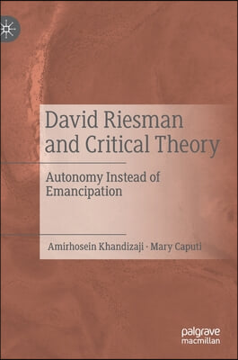 David Riesman and Critical Theory: Autonomy Instead of Emancipation