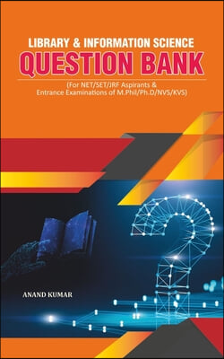 Library and Information Science Question Bank: (For Net/Set/Jrf Aspirants &amp; Entrance Examinations of M.Phil/Ph.D/Nvs/Kvs)