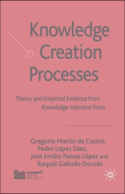 Knowledge Creation Processes: Theory and Empirical Evidence from Knowledge-Intensive Firms