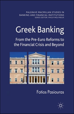 Greek Banking: From the Pre-Euro Reforms to the Financial Crisis and Beyond