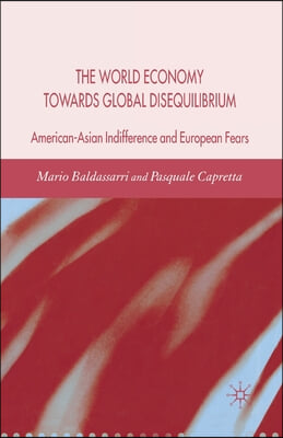 World Economy Towards Global Disequilibrium: American-Asian Indifference and European Fears