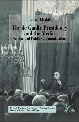 The de Gaulle Presidency and the Media: Statism and Public Communications