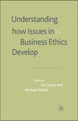 Understanding How Issues in Business Ethics Develop