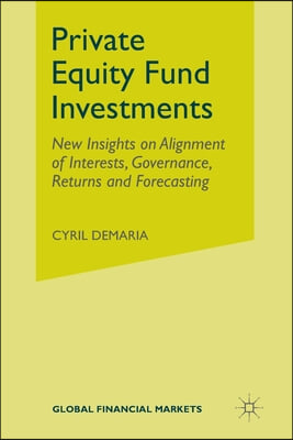 Private Equity Fund Investments: New Insights on Alignment of Interests, Governance, Returns and Forecasting