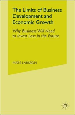 The Limits of Business Development and Economic Growth: Why Business Will Need to Invest Less in the Future