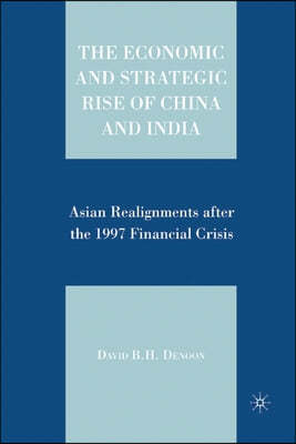 The Economic and Strategic Rise of China and India: Asian Realignments After the 1997 Financial Crisis