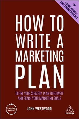 How to Write a Marketing Plan: Define Your Strategy, Plan Effectively and Reach Your Marketing Goals