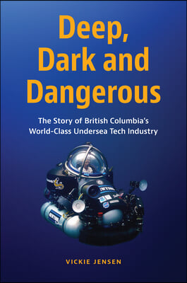 Deep, Dark and Dangerous: The Story of British Columbia&#39;s World-Class Undersea Tech Industry