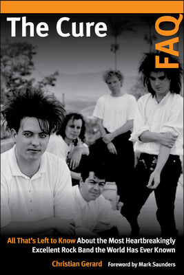 The Cure FAQ: All That&#39;s Left to Know About the Most Heartbreakingly Excellent Rock Band the World Has Ever Known