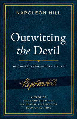 Outwitting the Devil: The Complete Text, Reproduced from Napoleon Hill&#39;s Original Manuscript, Including Never-Before-Published Content