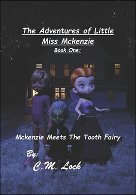 The Adventures Of Little Miss Mckenzie Book One: Mckenzie Meets The Tooth Fairy