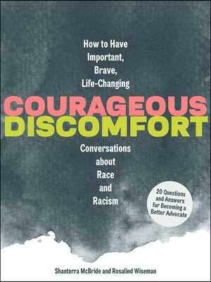 Courageous Discomfort: How to Have Important, Brave, Life-Changing Conversations about Race and Racism