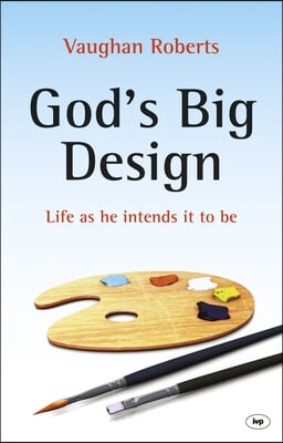 God's Big Design: Life as He Intends It to Be