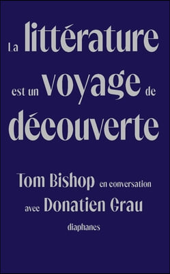 La Litterature Est Un Voyage de Decouverte: Tom Bishop En Conversation Avec Donatien Grau