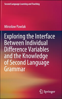 Exploring the Interface Between Individual Difference Variables and the Knowledge of Second Language Grammar