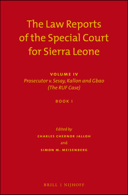 The Law Reports of the Special Court for Sierra Leone: Volume IV: Prosecutor V. Sesay, Kallon and Gbao (the Ruf Case) (Set of 3)