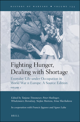 Fighting Hunger, Dealing with Shortage (2 Vols): Everyday Life Under Occupation in World War II Europe: A Source Edition