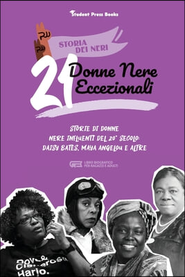 21 donne nere eccezionali: Storie di donne nere influenti del 20&#176; secolo: Daisy Bates, Maya Angelou e altre (Libro biografico per ragazzi e adult