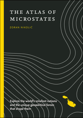 The Atlas of Microstates: Exploring the World&#39;s Smallest Nations