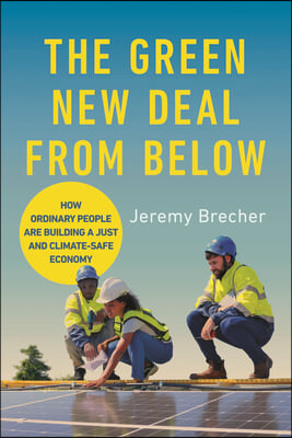 The Green New Deal from Below: How Ordinary People Are Building a Just and Climate-Safe Economy