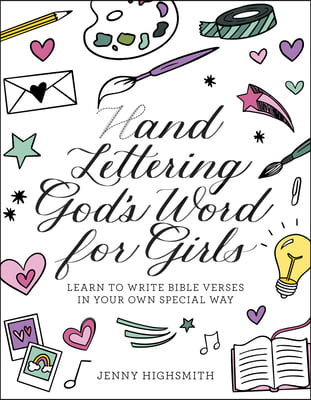 Hand Lettering God&#39;s Word for Girls: Learn to Write Bible Verses in Your Own Special Way