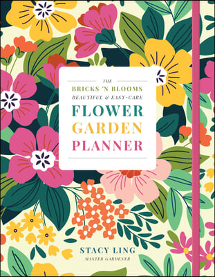 The Bricks &#39;n Blooms Beautiful and Easy-Care Flower Garden Planner