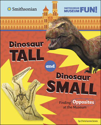 Dinosaur Tall and Dinosaur Small: Finding Opposites at the Museum