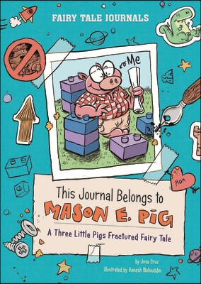 This Journal Belongs to Mason E. Pig: A Three Little Pigs Fractured Fairy Tale