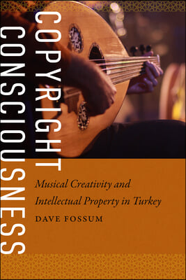 Copyright Consciousness: Musical Creativity and Intellectual Property in Turkey