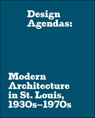 Design Agendas: Modern Architecture in St. Louis, 1930s-1970s