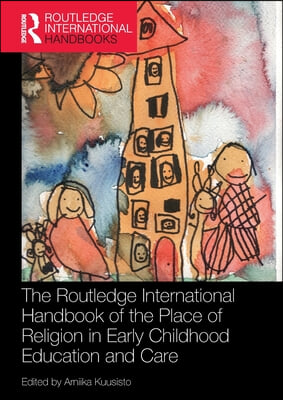 Routledge International Handbook of the Place of Religion in Early Childhood Education and Care