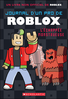 Journal d&#39;Un Pro de Roblox: N&#176; 1 - l&#39;&#201;chapp&#233;e Monstrueuse