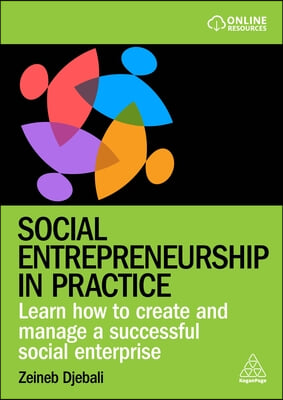 Social Entrepreneurship in Practice: Learn How to Create and Manage a Successful Social Enterprise