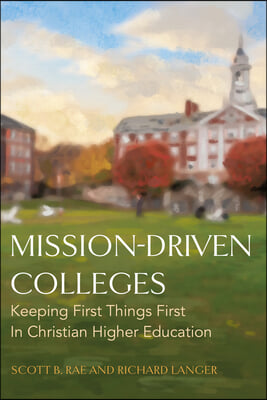 Mission-Driven Colleges: Keeping First Things First in Christian Higher Education
