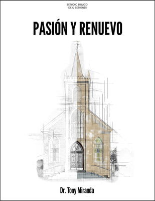 Pasi&#243;n Y Renuevo - Estudio B&#237;blico: Una Jornada Espiritual Personal Y de Iglesia En B&#250;squeda de Dios