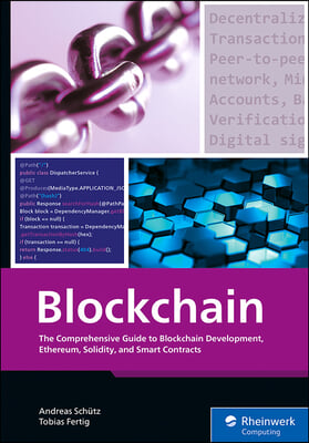 Blockchain: The Comprehensive Guide to Blockchain Development, Ethereum, Solidity, and Smart Contracts