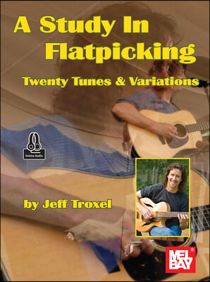 A Study in Flatpicking Twenty Tunes &amp; Variations