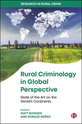 Rural Criminology in Global Perspective: State of the Art on the World&#39;s Continents